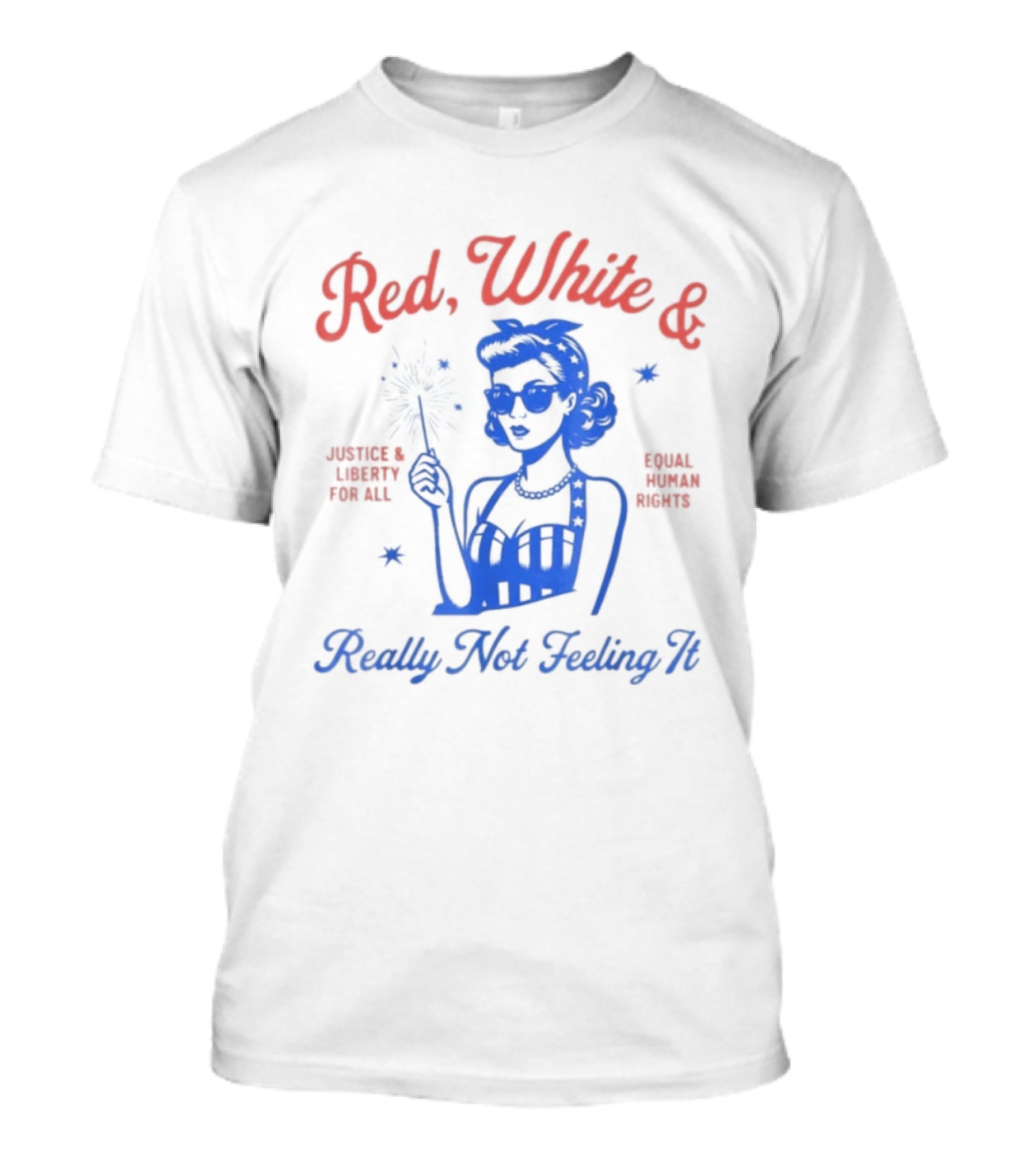 Red White And Really Not Feeling It America Equality Independence Day T-Shirt