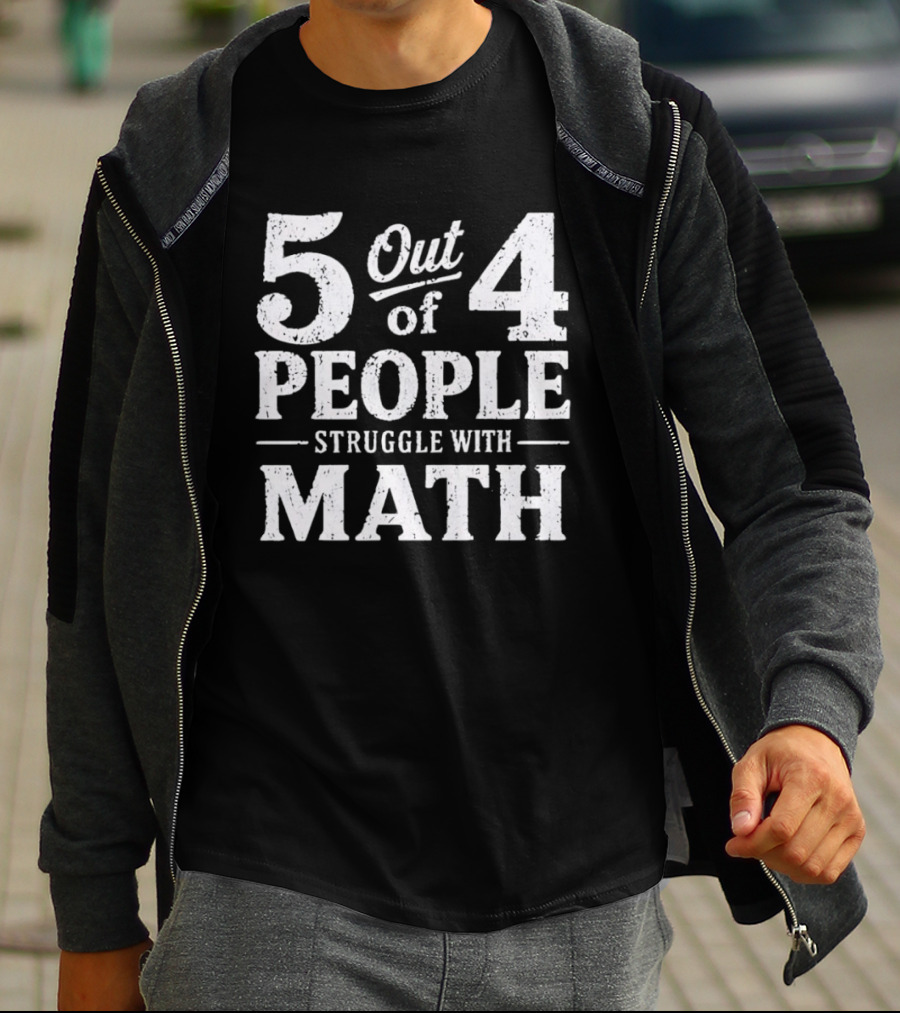 5 Out Of 4 People Struggle With Math T-Shirt