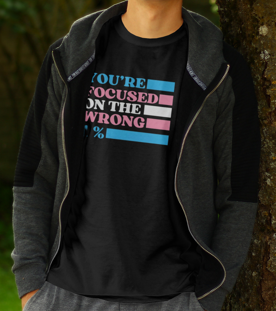 Transgender Rights LGBTQ Queer Pride You're Focused On The Wrong 1% T-Shirt