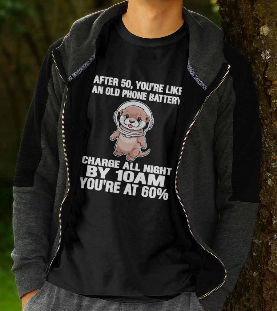 After 50 You're Like An Old Phone Battery Charge All Night By 10am You're At 60% Otter Cartoon T-Shirt