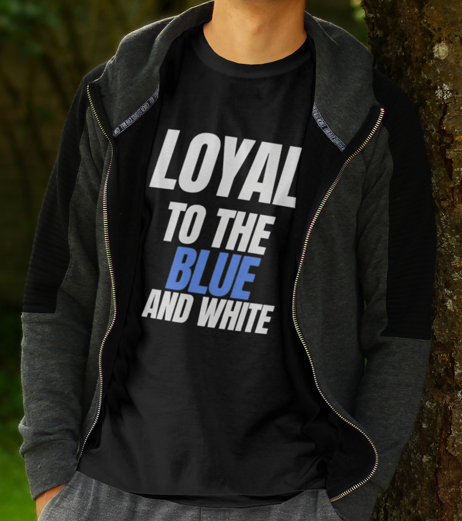 Loyal To The Blue And White T-Shirt