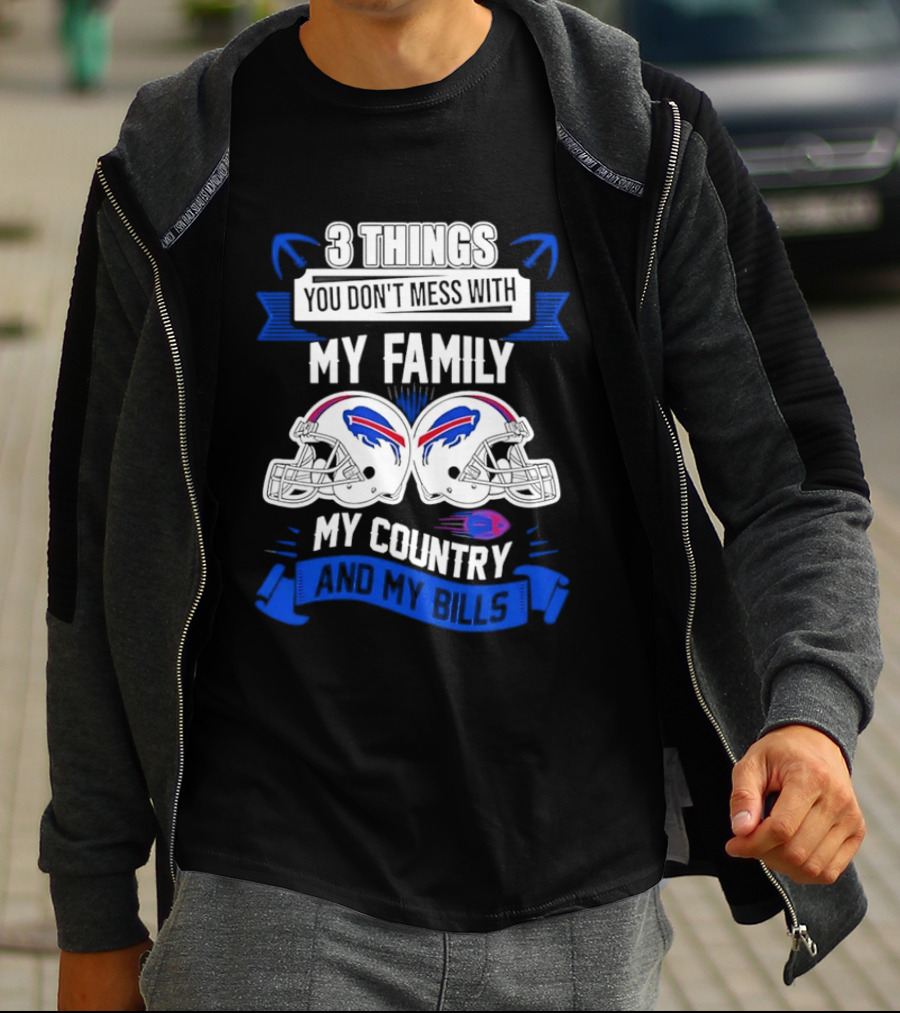 3 Things You Don't Mess With My Family Buffalo Bills Helmets My Country T-Shirt