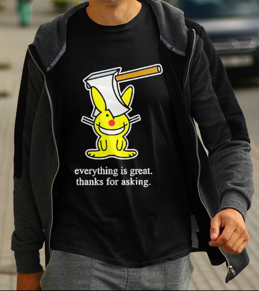 Bunny With Axe Everything Is Great Thanks For Asking T-Shirt