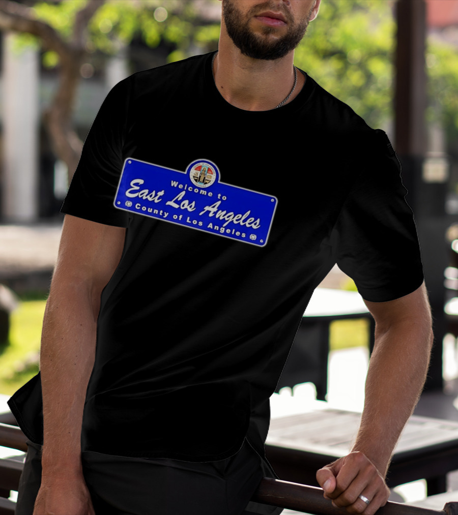 Welcome To East Los Angeles County Of Los Angeles California Sign T-Shirt