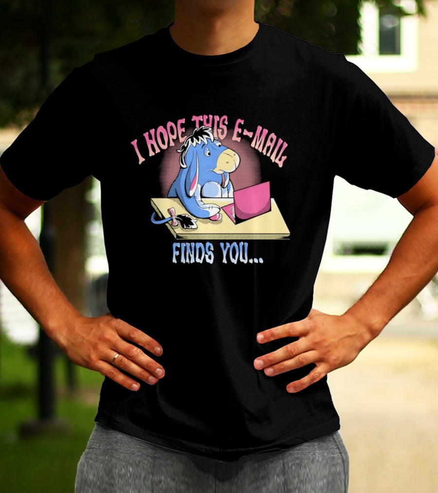 Eeyore I Hope This E Mail Finds You Playful Cartoon Character Working On Laptop T-Shirt
