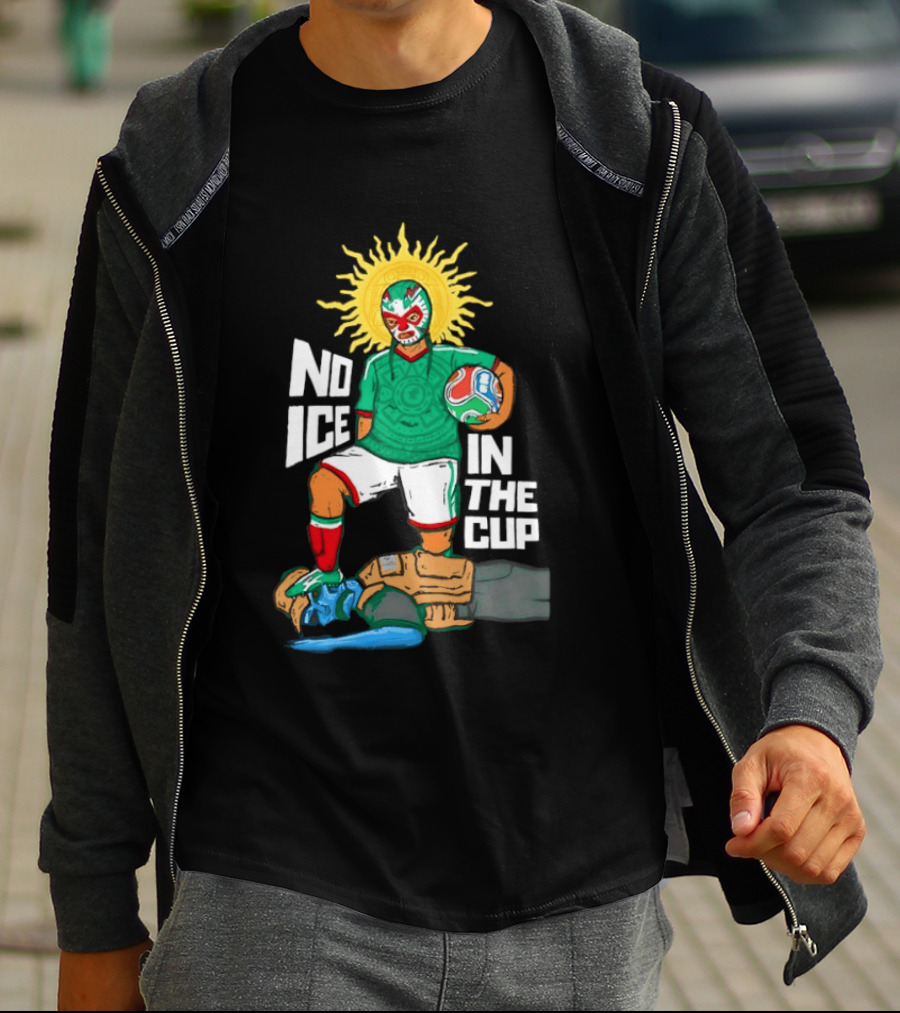 Mexican Luchador No Ice In The Cup Soccer 2018 Sun Mask Footballer T-Shirt