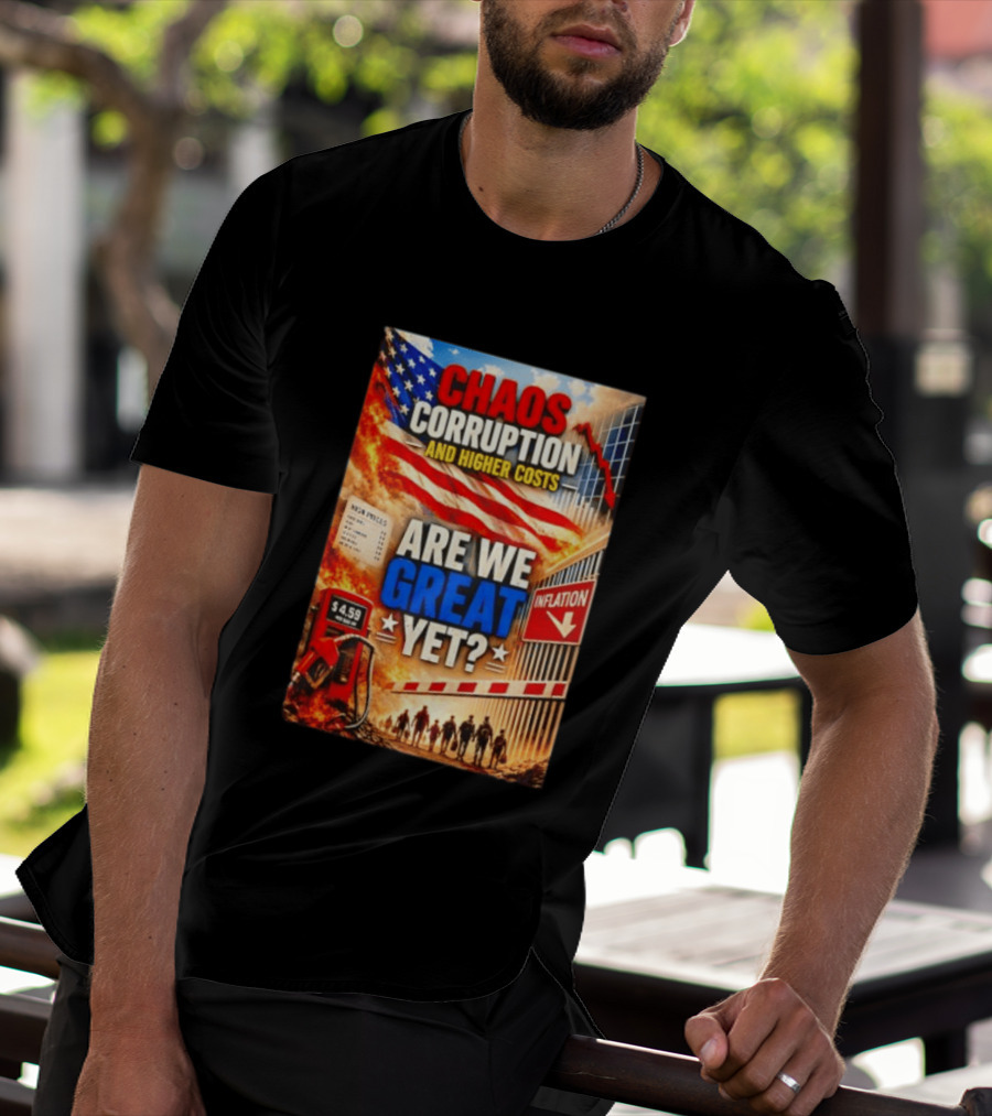 Chaos Corruption And Higher Costs Are We Great Yet Inflation American Flag Symbolism T-Shirt