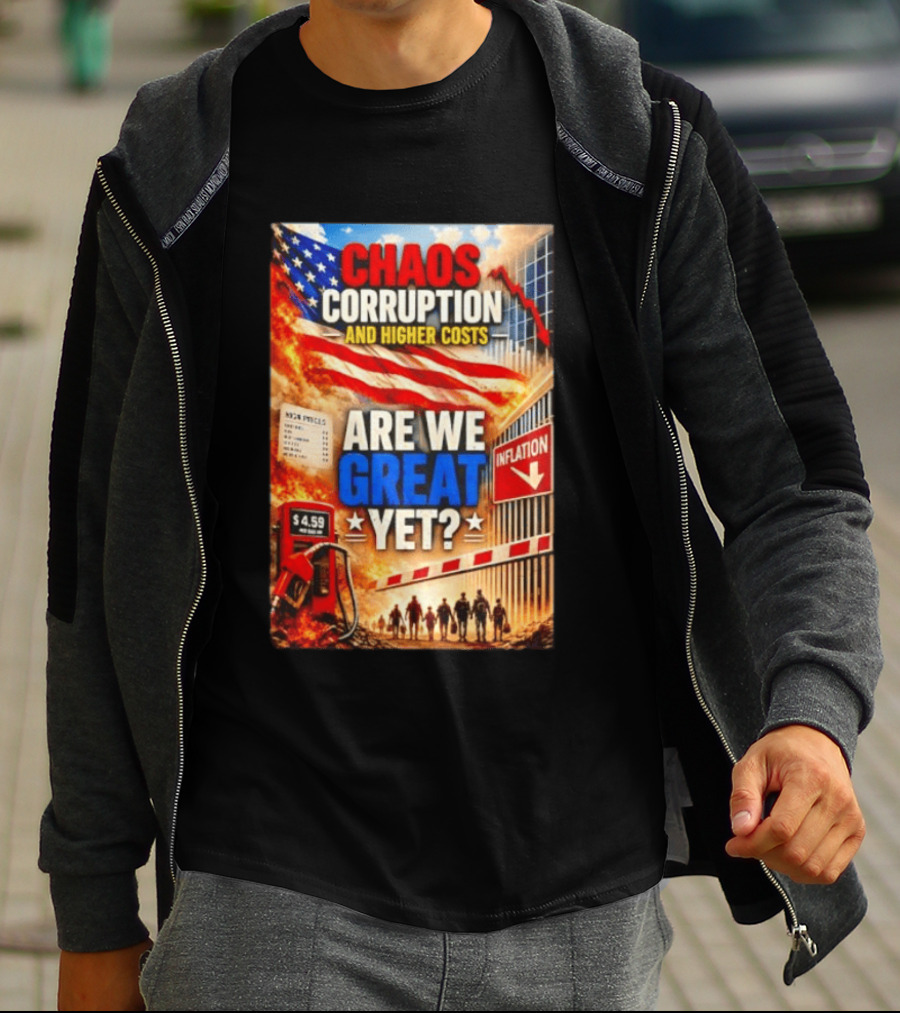 Chaos Corruption And Higher Costs Are We Great Yet Inflation American Flag Symbolism T-Shirt