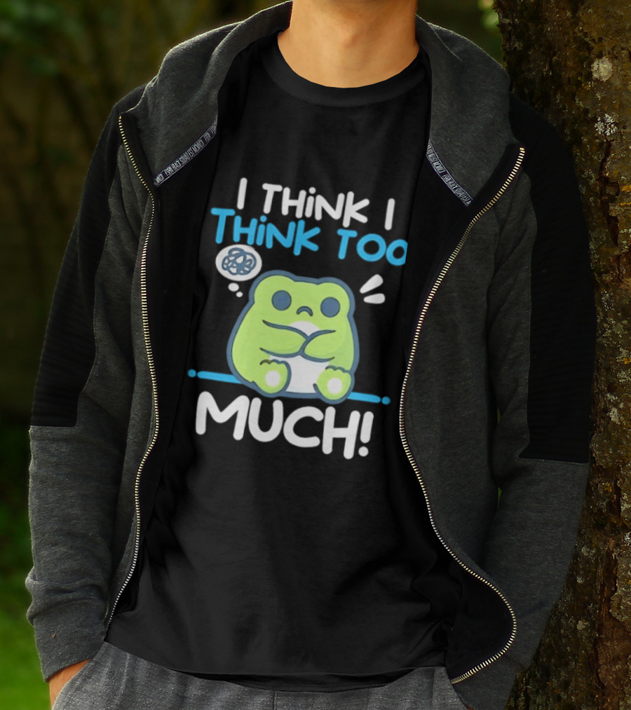 Frog I Think I Think Too Much Cute Overthinking Froggy T-Shirt
