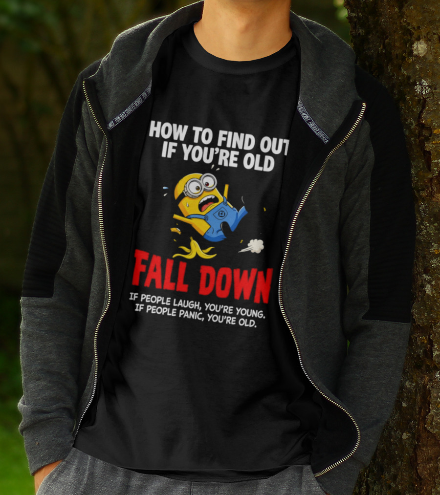 Minion How To Find Out If You're Old Fall Down If People Laugh You're Young If People Panic You're Old T-Shirt