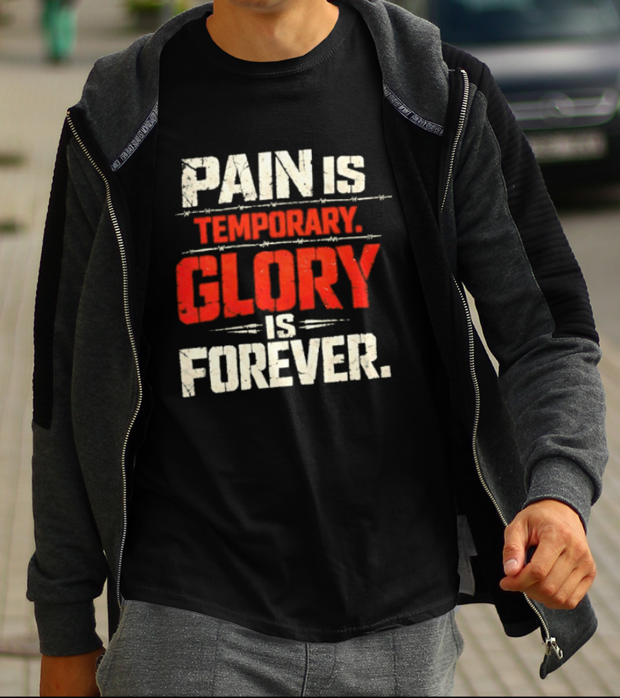 Pain Is Temporary Glory Is Forever Resilience Motivation T-Shirt