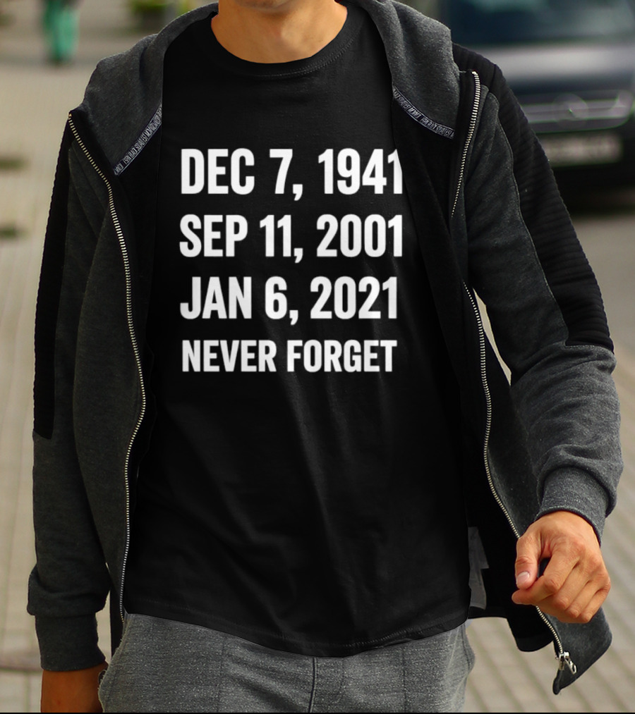 Dec 7 1941 Sep 11 2001 Jan 6 2021 Never Forget T-Shirt
