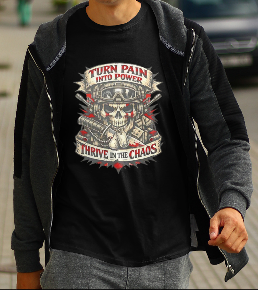 Turn Pain Into Power Skull Soldier Thrive In The Chaos T-Shirt