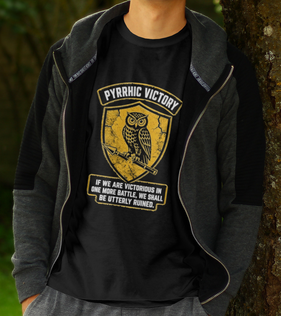 Pyrrhic Victory Owl Crest If We Are Victorious In One More Battle We Shall Be Utterly Ruined T-Shirt