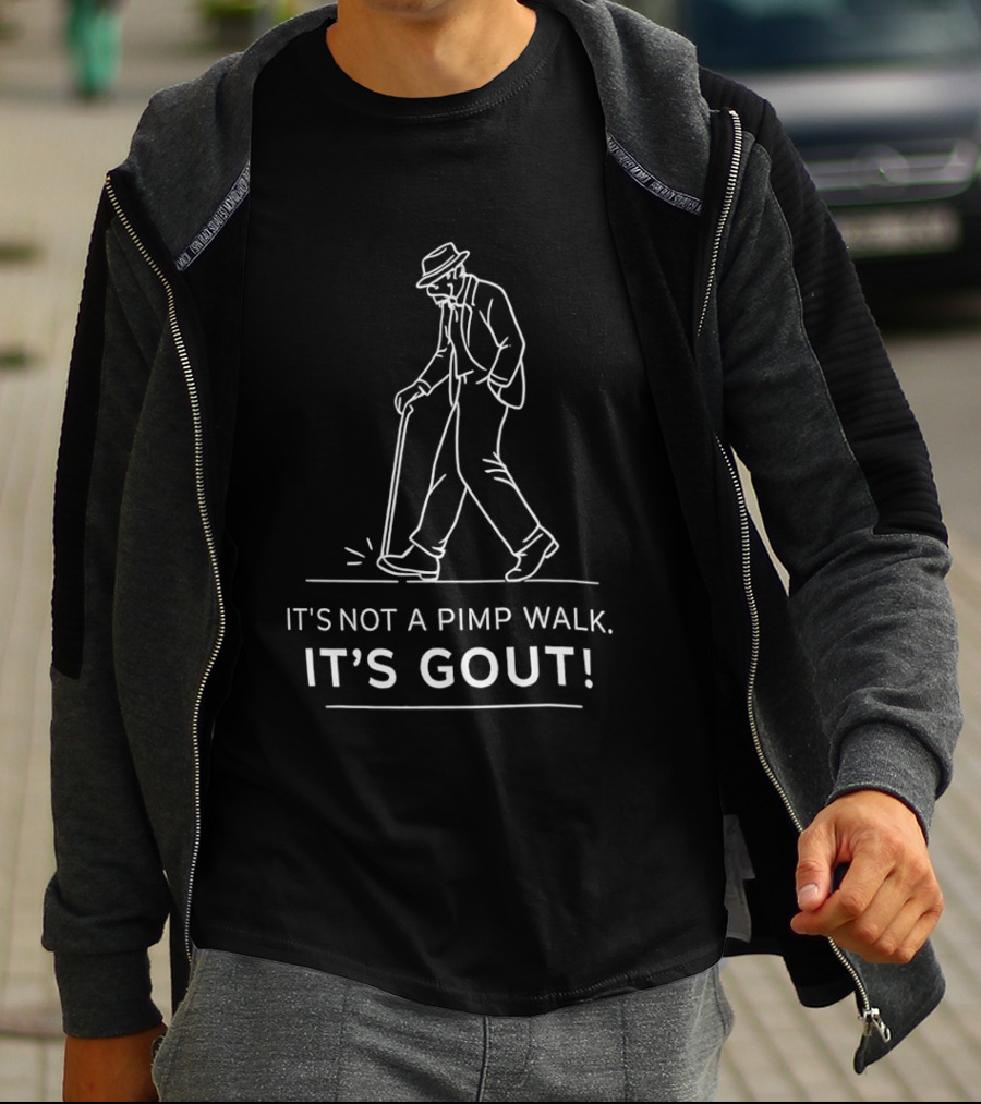 It's Not A Pimp Walk It's Gout Arthritis Joint Pain Misunderstanding Joke T-Shirt