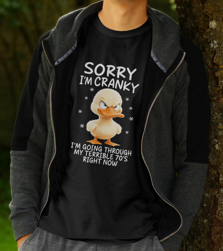 Sorry I'm Cranky Babe Duck Going Through My Terrible 70's Right Now T-Shirt
