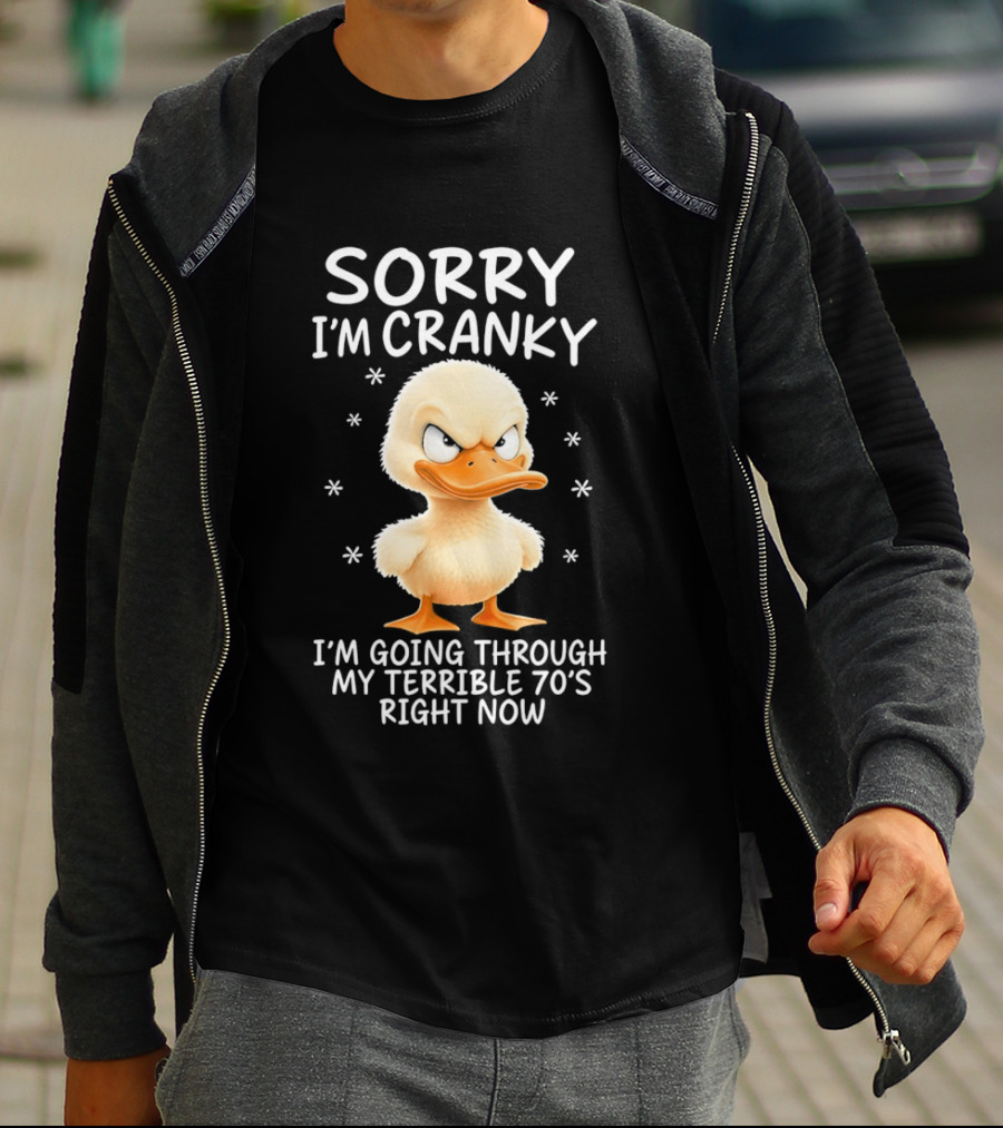 Sorry I'm Cranky Babe Duck Going Through My Terrible 70's Right Now T-Shirt