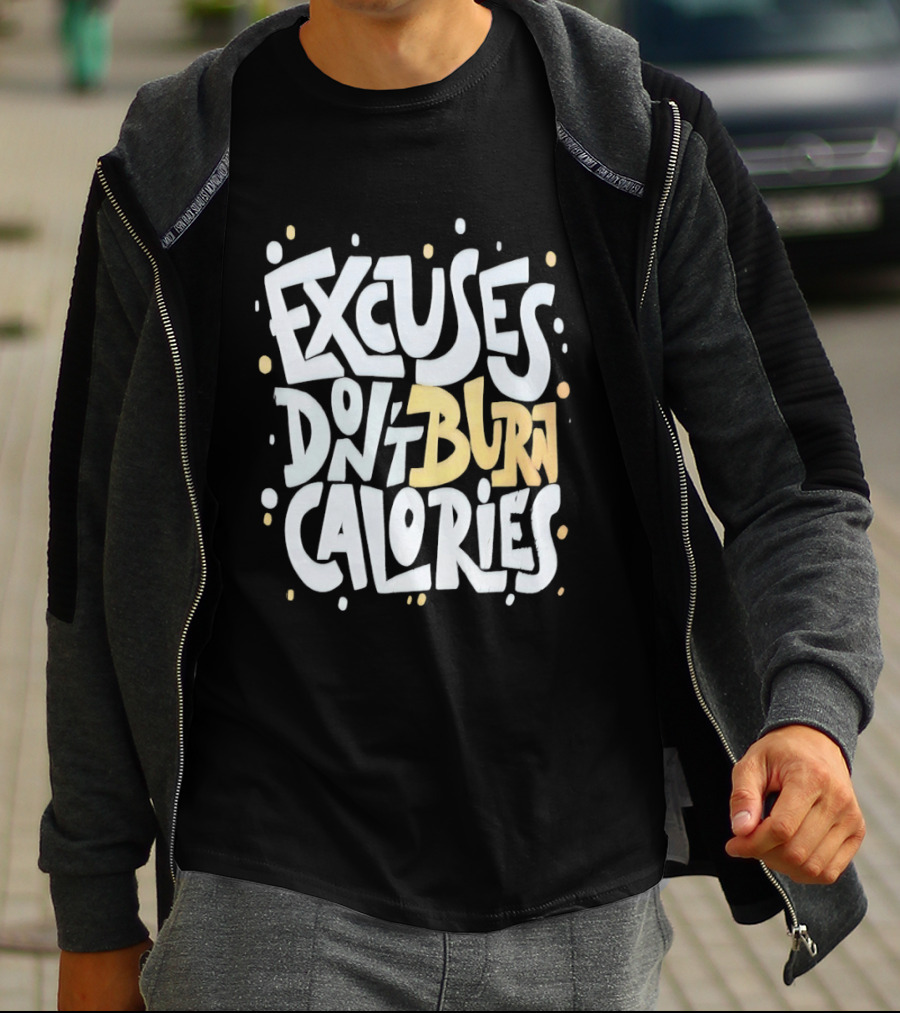 Excuses Don't Burn Calories Fitness Gym Workout Motivation T-Shirt