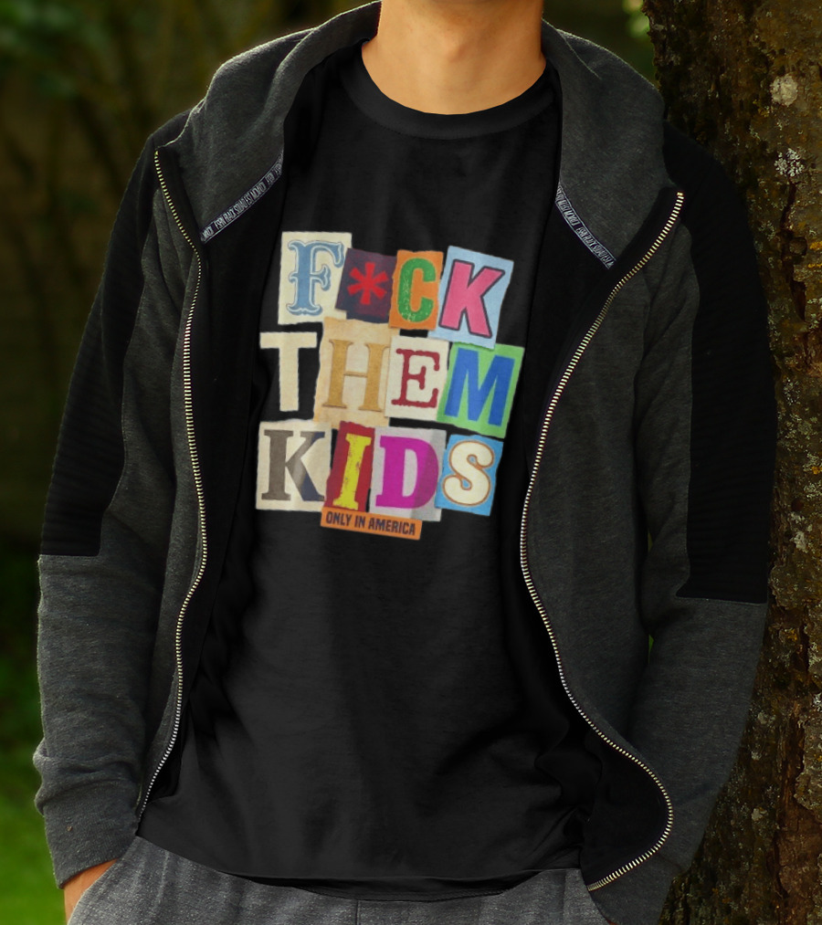 Fuck Them Kids Only In America T-Shirt