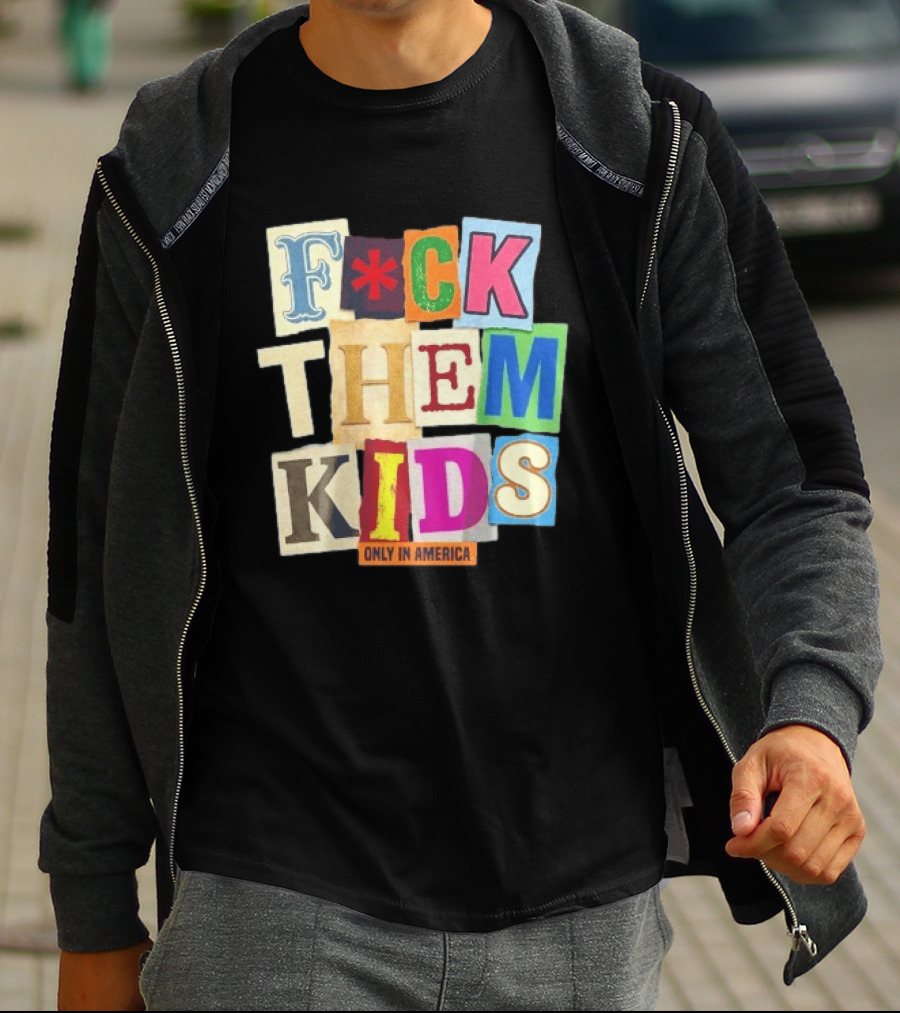 Fuck Them Kids Only In America T-Shirt