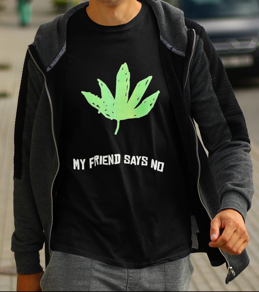 Cannabis Sativa Indica Ruderalis Leaf My Friend Says No Just Say No Leaf T-Shirt
