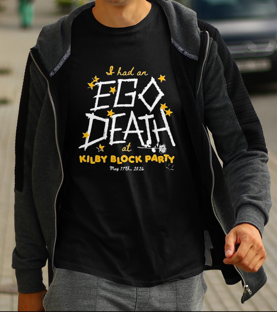 I Had An Ego Death At Kilby Block Party May 17th 2022 T-Shirt