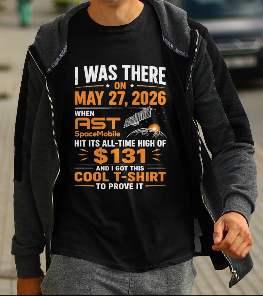 I Was There On May 27 2026 When AST SpaceMobile Hit All Time High Of 131 T-Shirt