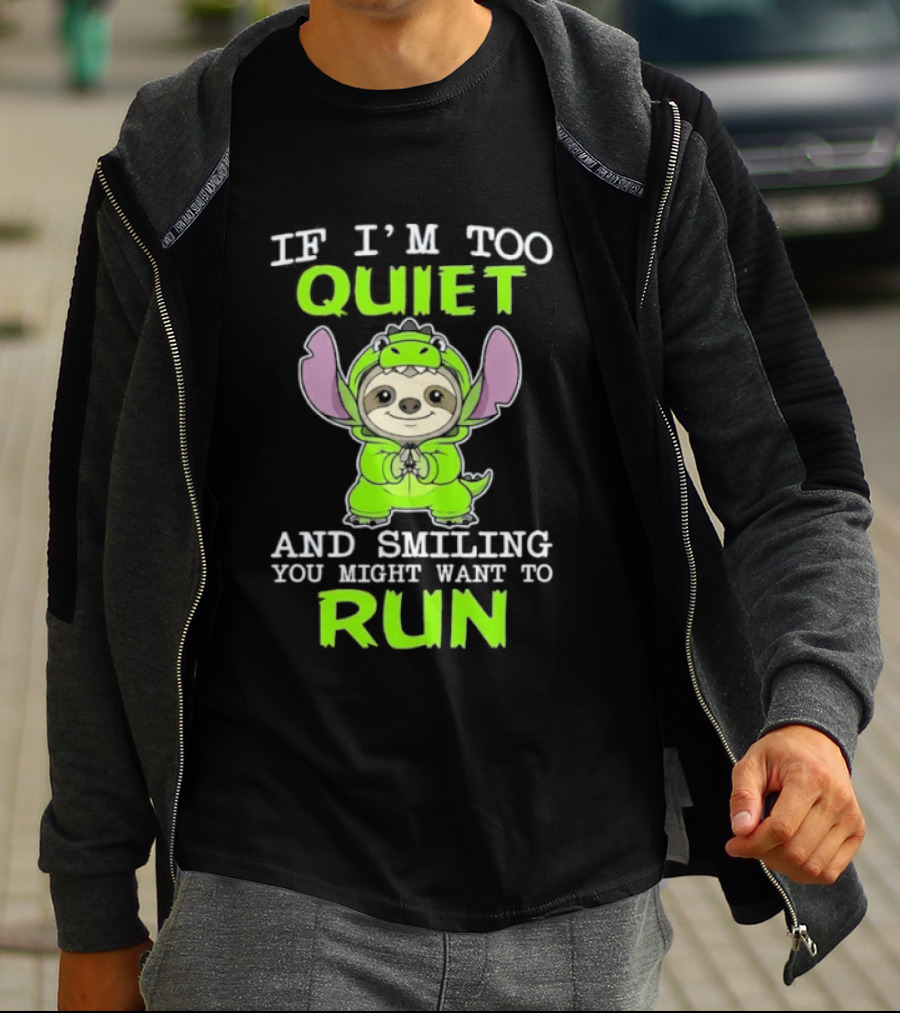If I'm Too Quiet And Smiling You Might Want To Run Cute Green Dinosaur Sloth T-Shirt