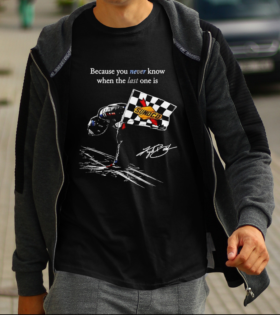 Kyle Busch NASCAR Sunoco Checkered Flag Because You Never Know When The Last One Is T-Shirt
