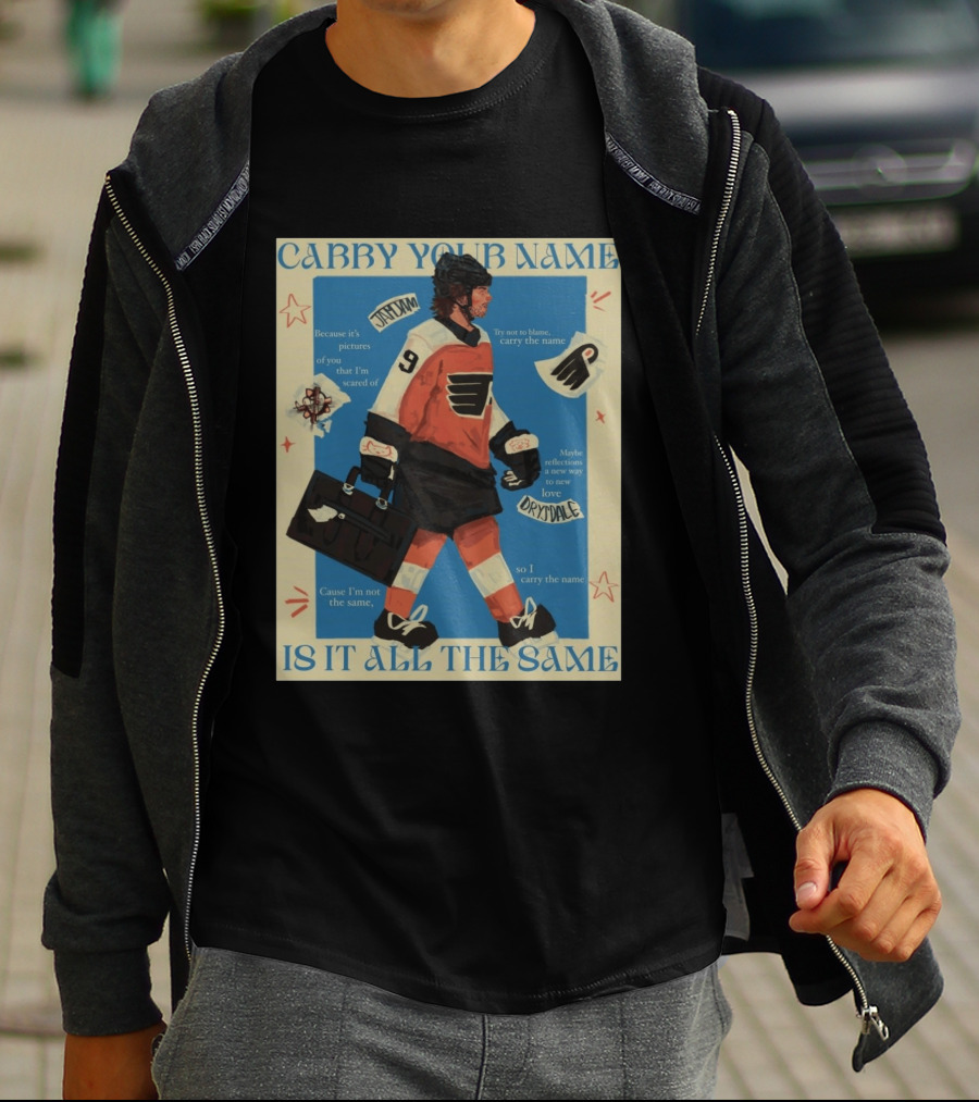 Philadelphia Flyers Carry Your Name Is It All The Same JamJam Drysdale T-Shirt
