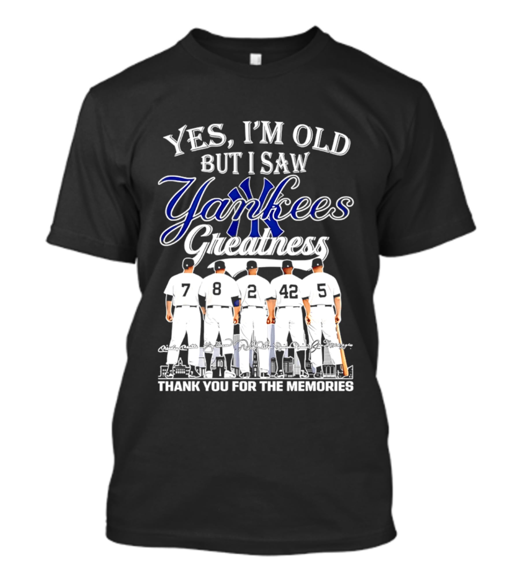 New York Yankees Yes I'm Old But I Saw Yankees Greatness Thank You For The Memories T-Shirt