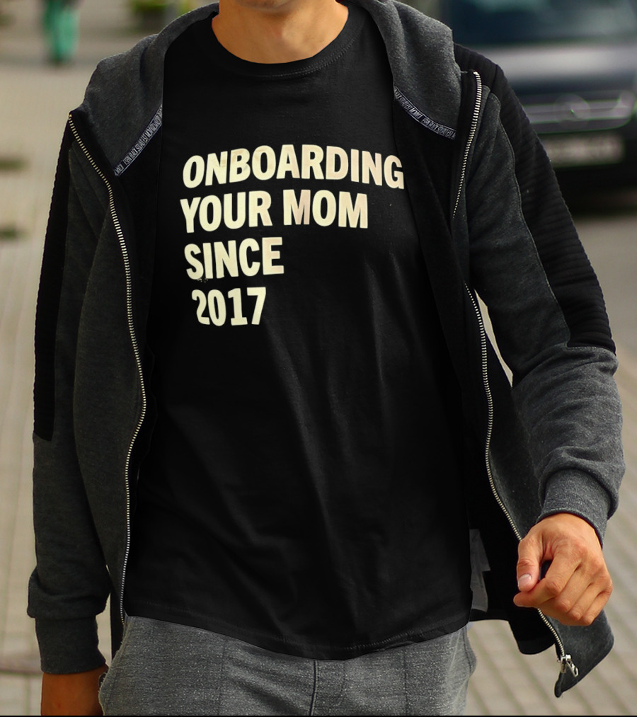 Onboarding Your Mom Since 2017 Phrase T-Shirt