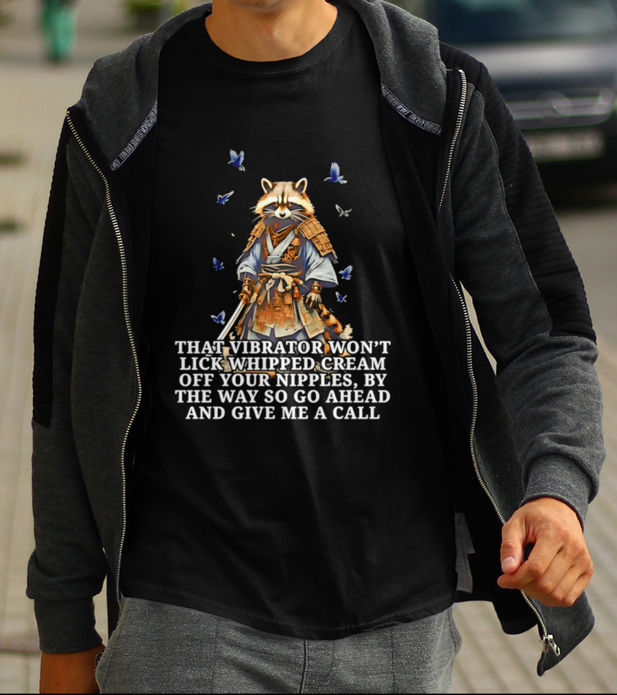 Raccoon Samurai That Vibrator Won’t Lick Whipped Cream Off Your Nipples T-Shirt