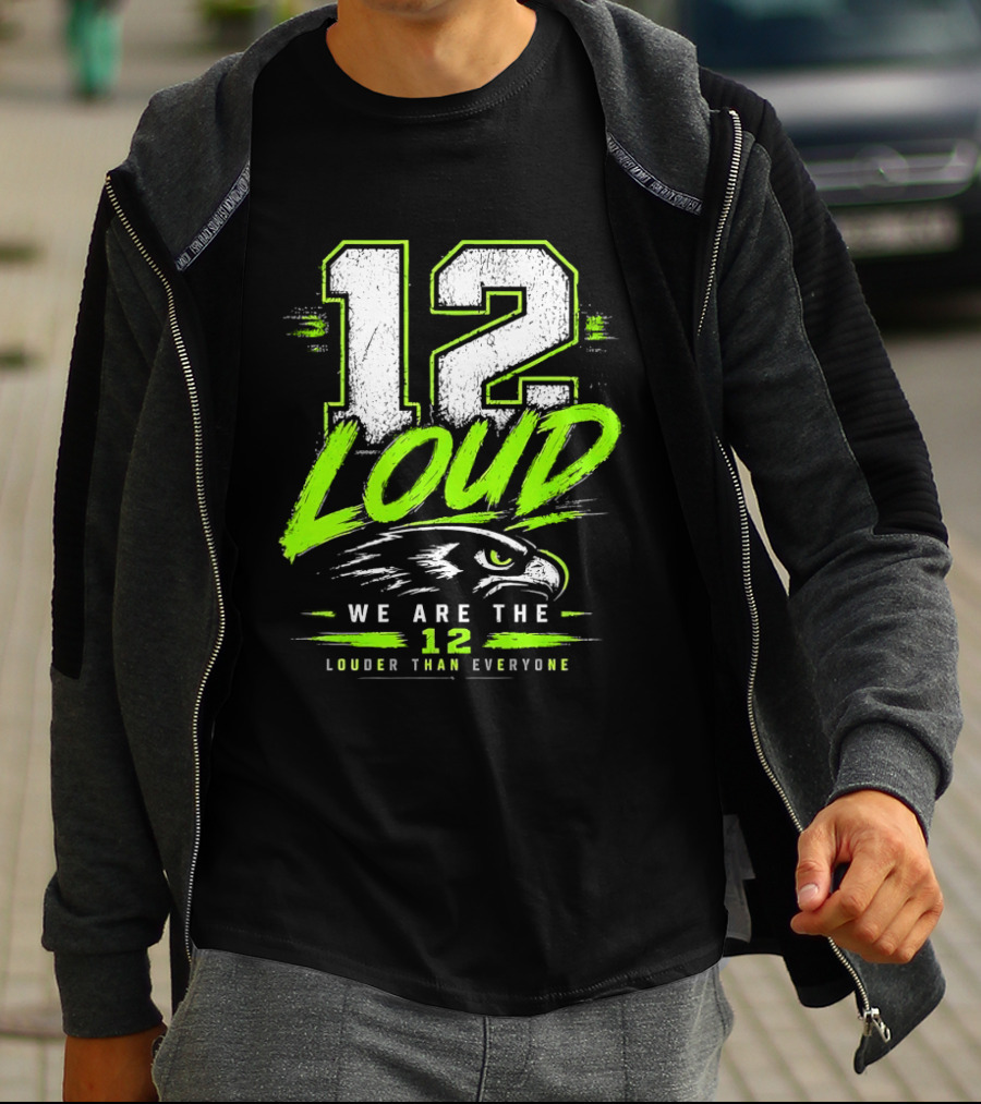 Seattle Seahawks 12 Loud We Are The 12 Louder Than Everyone T-Shirt