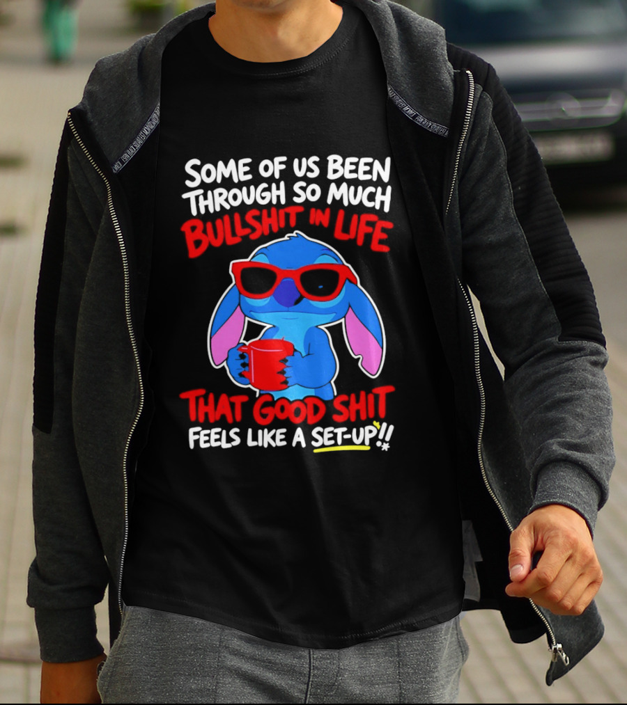 Some Of Us Been Through So Much Bullshit In Life That Good Shit Feels Like A Set Up Stitch T-Shirt
