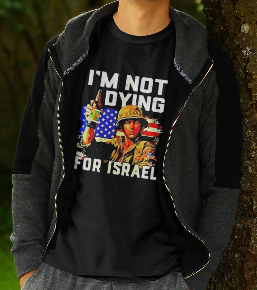 I'm Not Dying For Israel America Soldier Holding Bottle With Flag T-Shirt