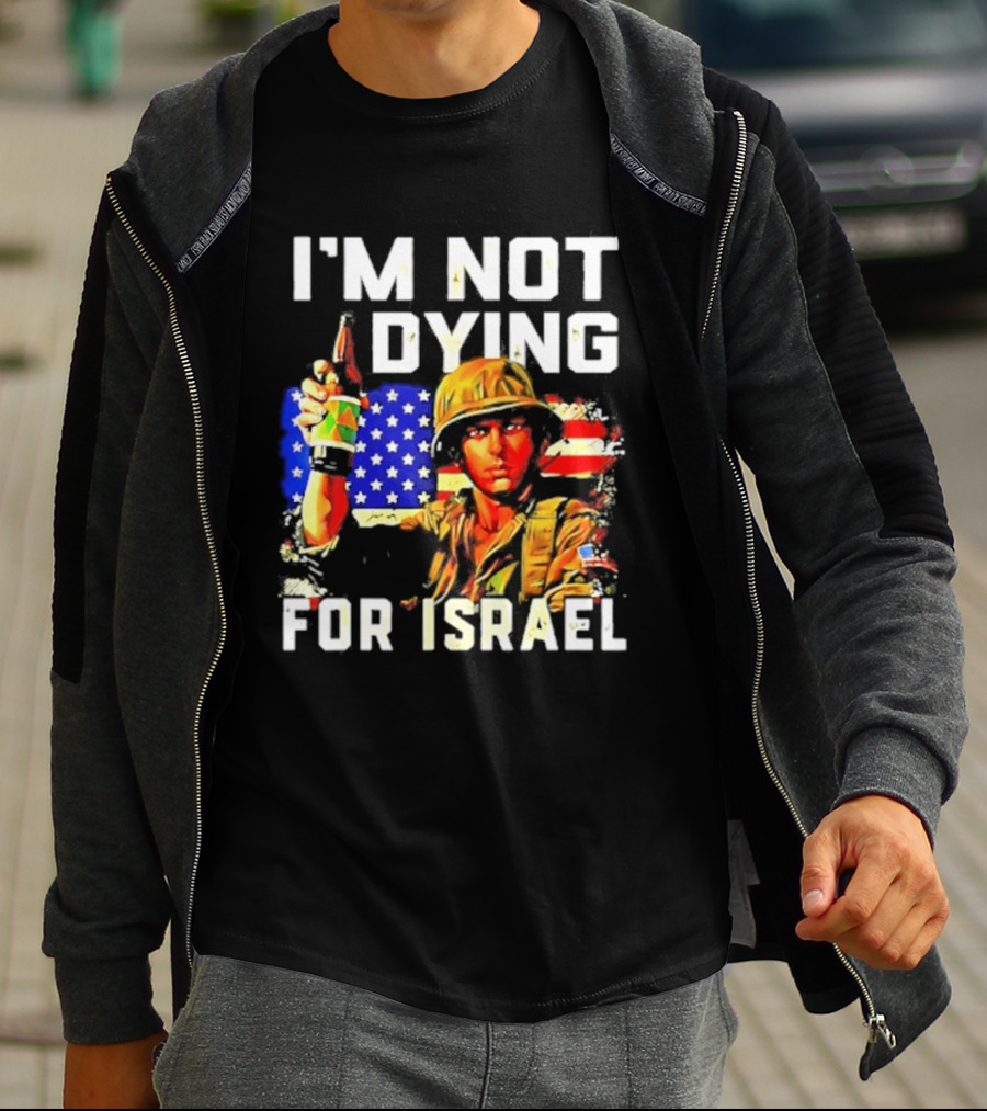 I'm Not Dying For Israel America Soldier Holding Bottle With Flag T-Shirt