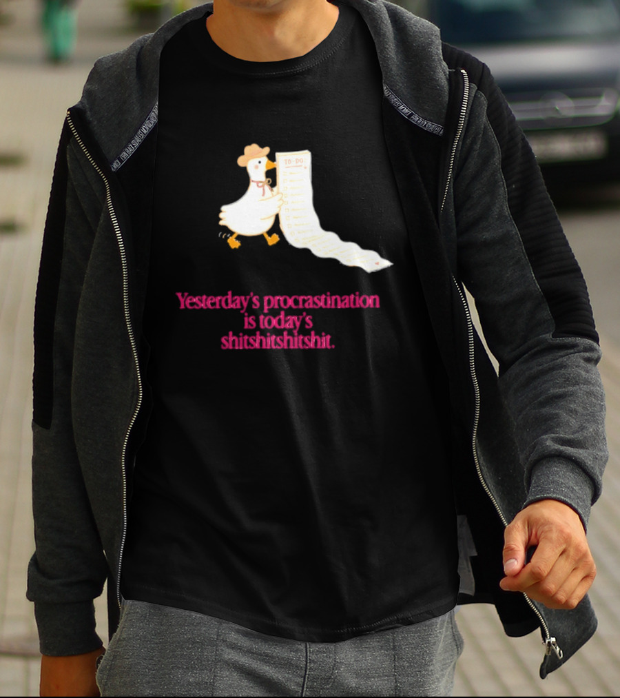 Yesterday Procrastination Today Shitshitshit Duck To Do List T-Shirt