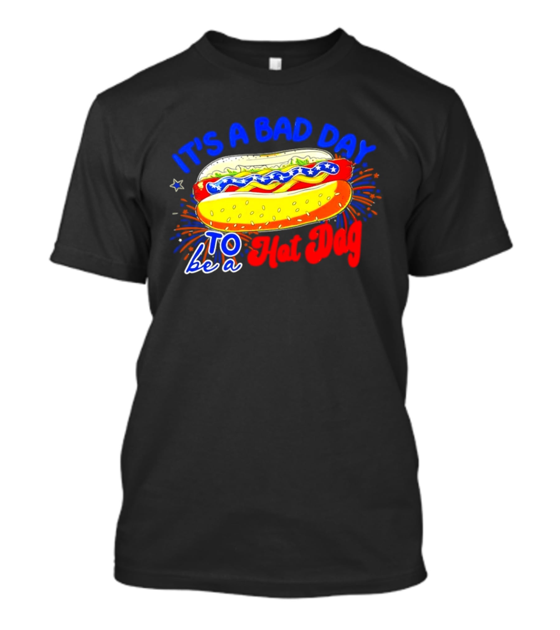 Fourth Of July American Independence Day It's A Bad Day To Be A Hot Dog T-Shirt