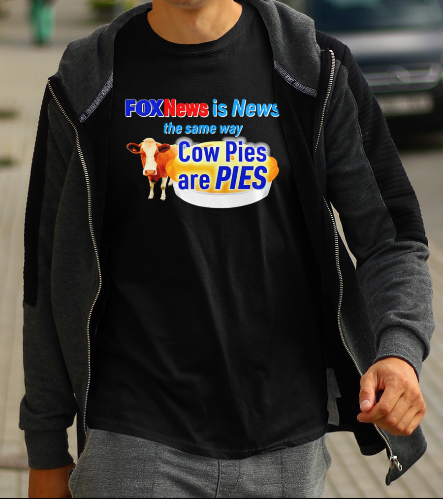 FOXNews Is News The Same Way Cow Pies Are PIES Satirical T-Shirt