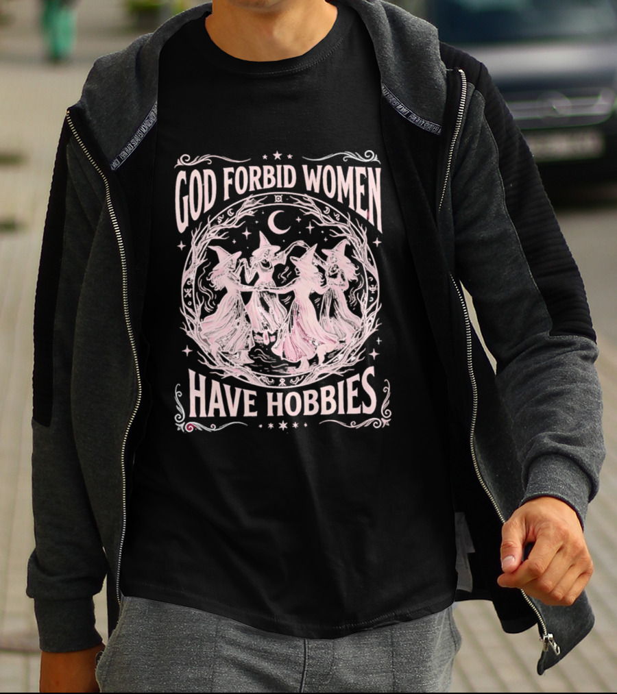 God Forbid Women Have Hobbies Witchy Moon Dance T-Shirt