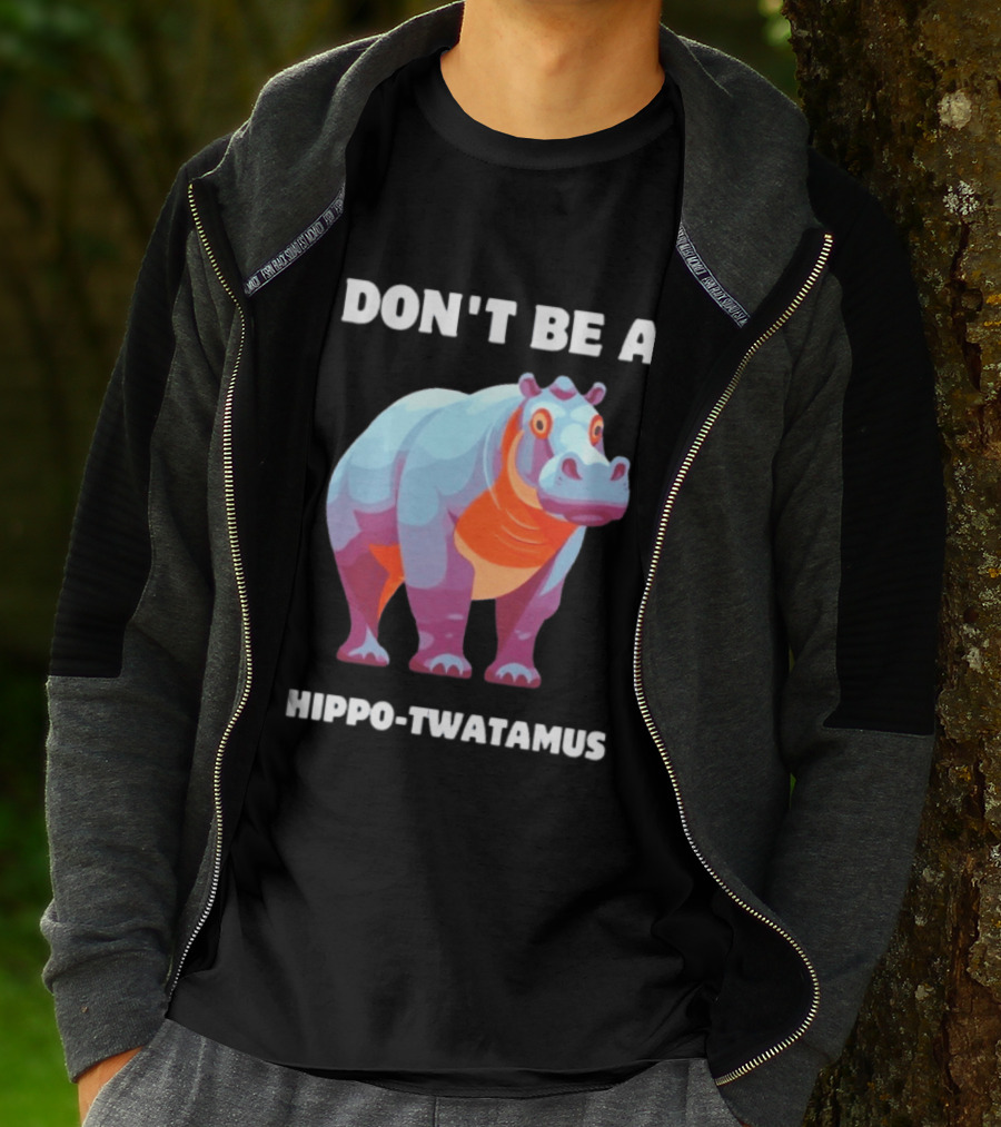 Don't Be A Hippo Twatamus T-Shirt