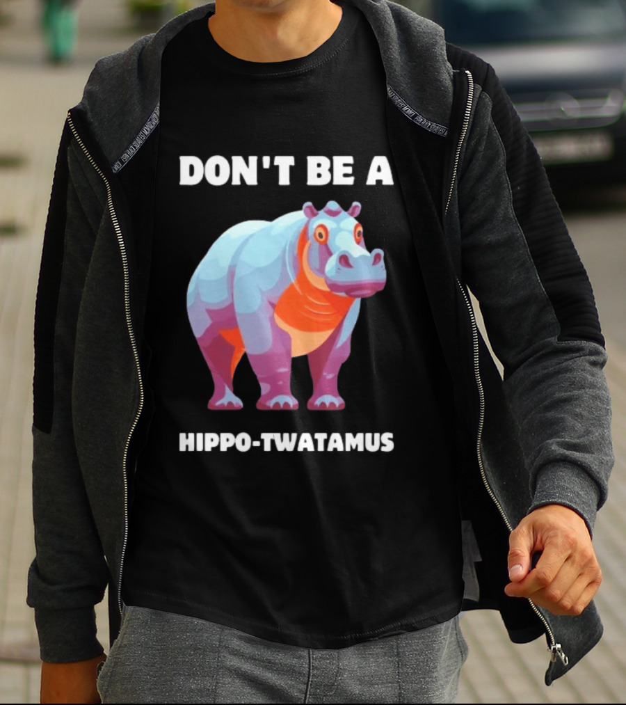 Don't Be A Hippo Twatamus T-Shirt