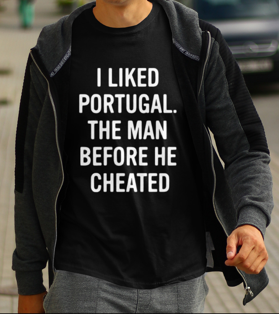 I Liked Portugal The Man Before He Cheated T-Shirt
