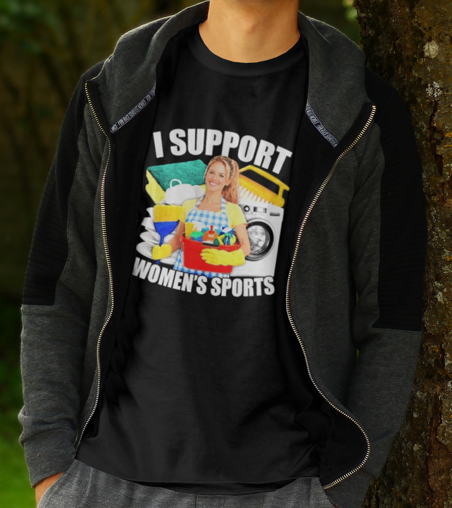 I Support Women's Sports Cleaning Humor T-Shirt