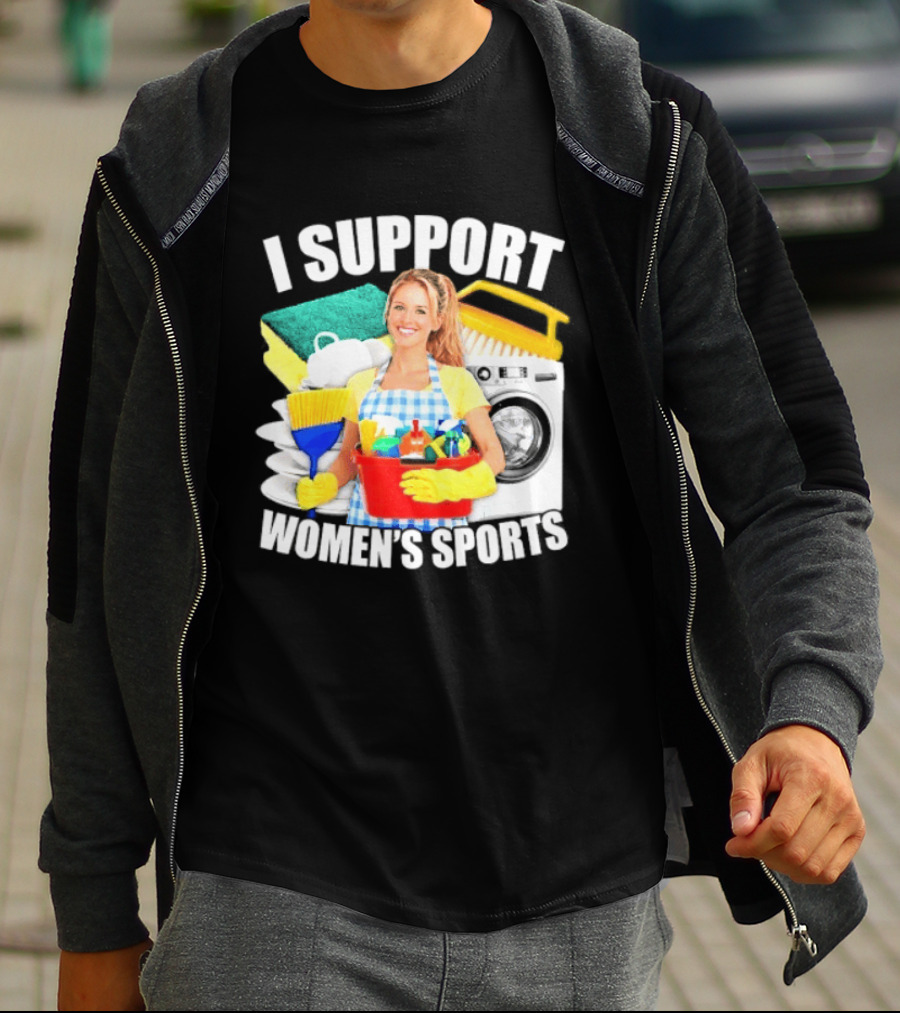 I Support Women's Sports Cleaning Humor T-Shirt