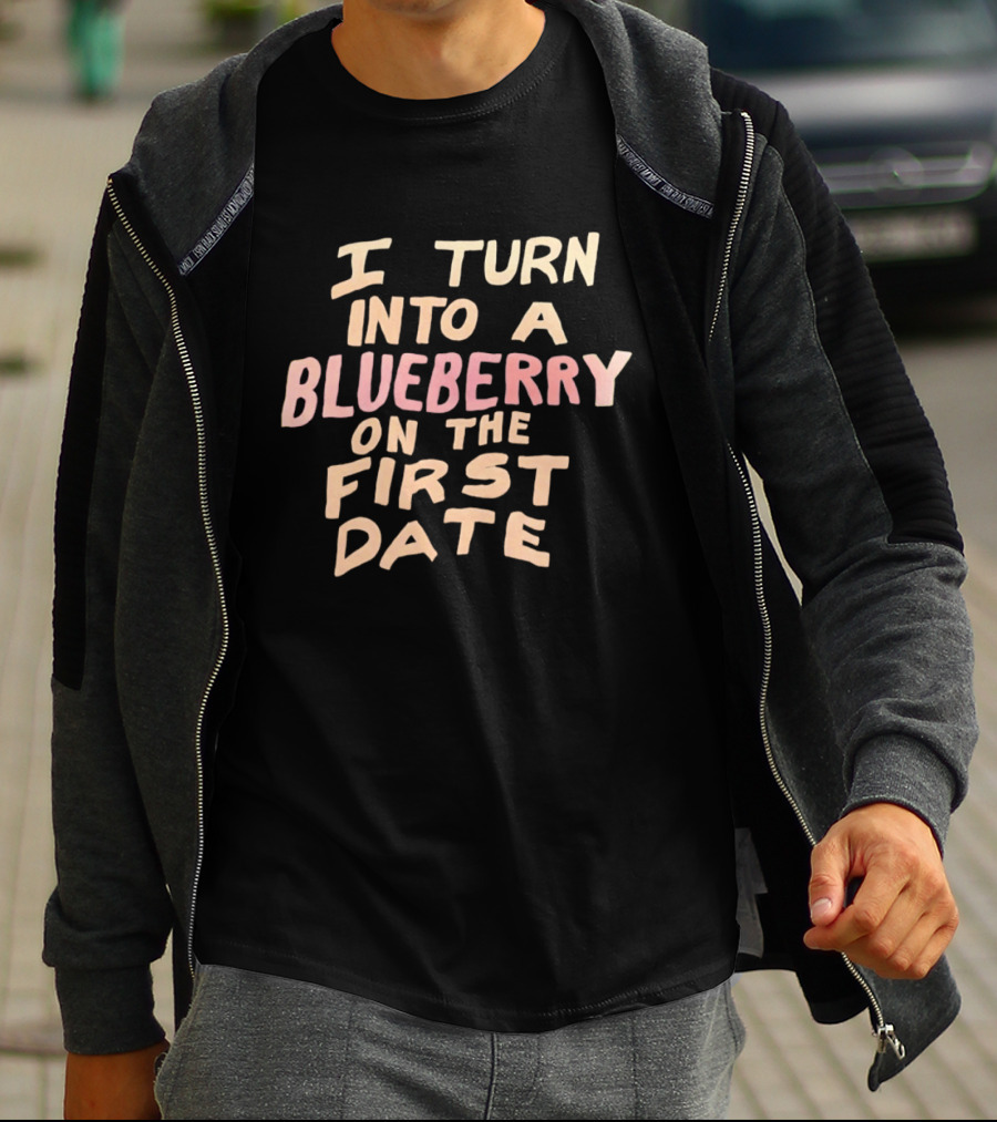 I Turn Into A Blueberry On The First Date Funny Dating T-Shirt