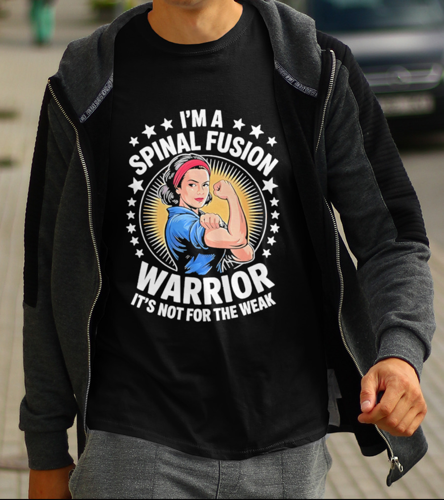 I'm A Spinal Fusion Warrior It's Not For The Weak Rosie The Riveter T-Shirt