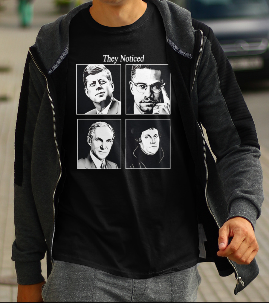 Jake Shields They Noticed John F Kennedy Malcolm X Henry Ford Martin Luther King T-Shirt