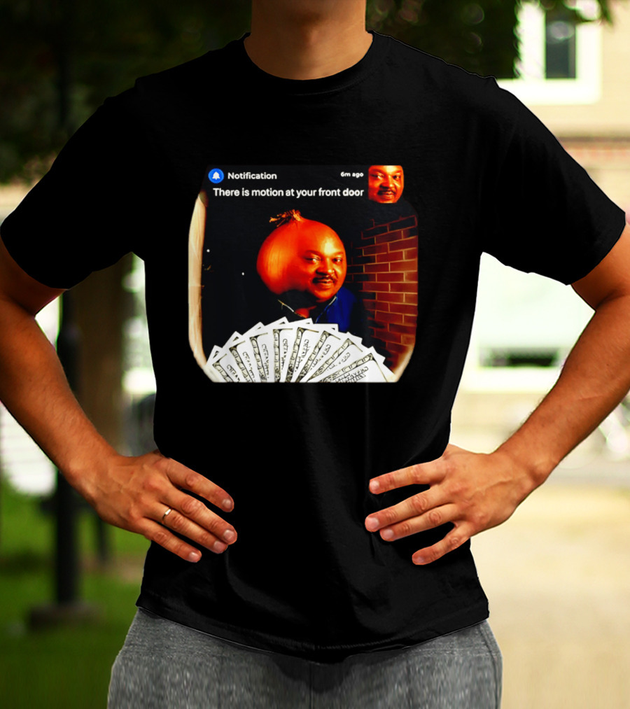 Notification There Is Motion At Your Front Door Onion Head Meme T-Shirt